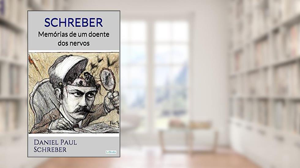SCHREBER: Memórias de um doente dos nervos, do autor Daniel Paul Schreber