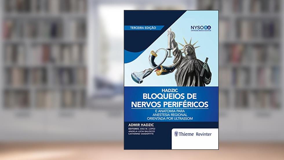 Bloqueios de Nervos Periféricos e Anatomia para Anestesia Regional Orientada por Ultrassom, do autor Admir Hadzic