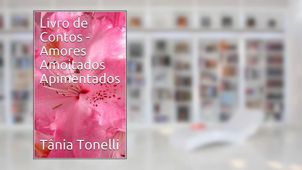 Livro de Contos - Amores Amoitados Apimentados, do autor Tânia Tonelli