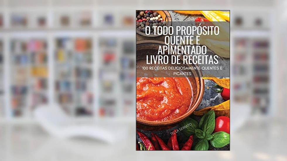 O Todo Proposito Quente E Apimentado Livro de Receitas, do autor Tecla Serrato