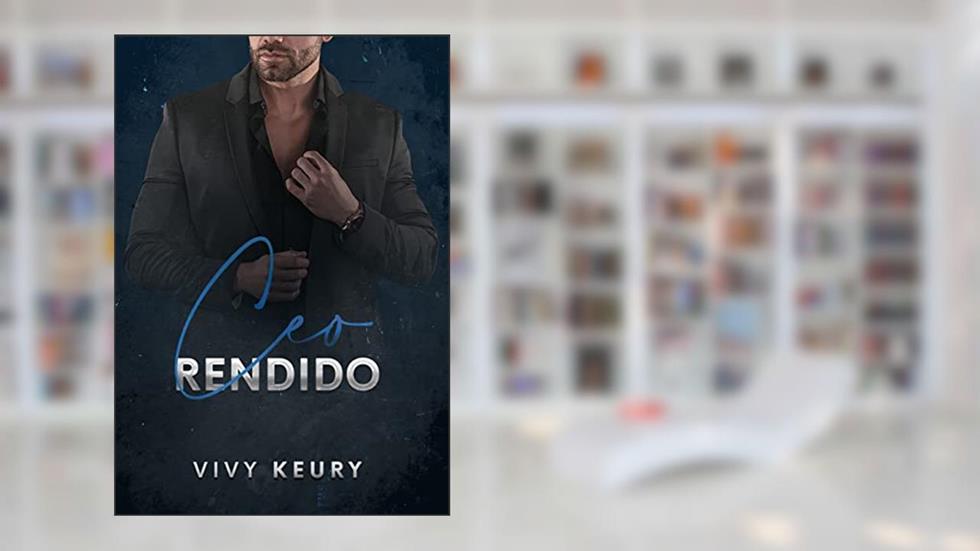 CEO Rendido: LIVRO ÚNICO (SÉRIE: Homens Rendidos), do autor Vivy Keury
