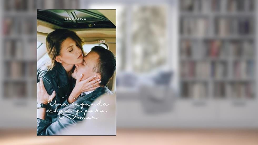 Uma Segunda Chance para O Amor, do autor Dani Paiva