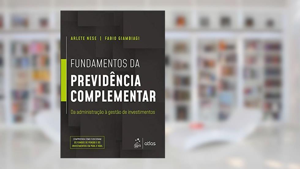 Fundamentos da Previdência Complementar: Da Administração à Gestão de Investimentos, do autor Arlete Nesse Nese; Fabio Giambiagi