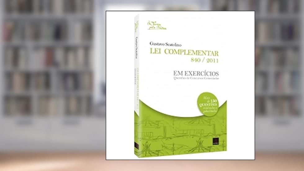 Lei Complementar 840/2011 em Exercícios, do autor Gustavo Scatolino