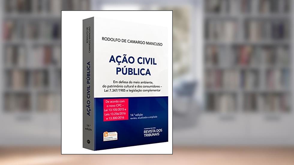 Ação Civil Pública. Em Defesa do Meio Ambiente, do Patrimônio Cultural e dos Consumidores. Lei 7.347/1985 e Legislação Complementar, do autor Rodolfo de Camargo Mancuso
