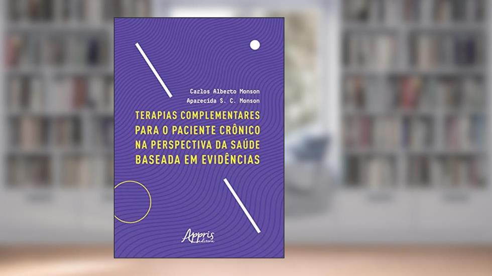 Terapias complementares para o paciente crônico na perspectiva da saúde baseada em evidências, do autor Carlos Alberto Monson; Aparecida S. C. Monson