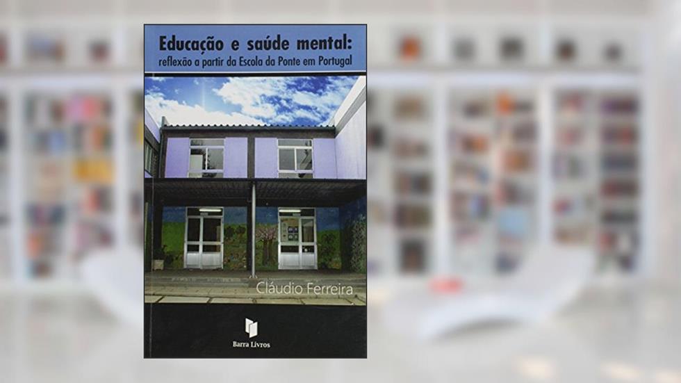 Educação e Saúde Mental: Reflexão a Partir da Escola da Ponte em Portugal, do autor Claudio Ferreira