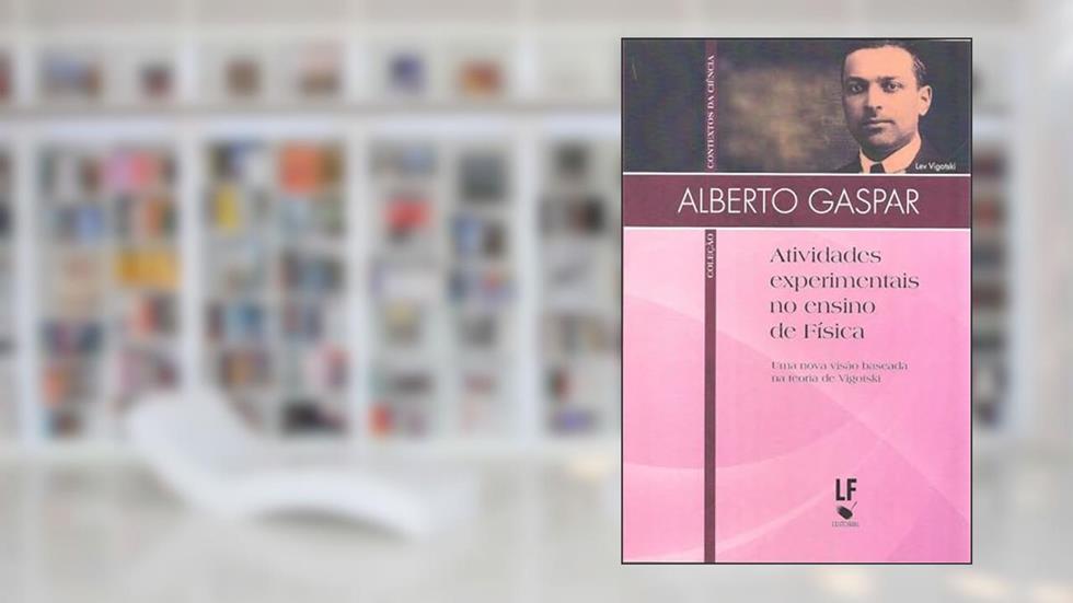 Atividades experimentais no ensino de Física: Uma nova visão baseada na teoria de Vigotski, do autor Alberto Gaspar