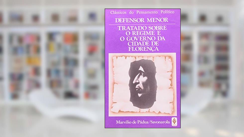 Defensor Menor. Tratado Sobre o Regime e o Governo da Cidade de Florença, do autor Marsilio Padua
