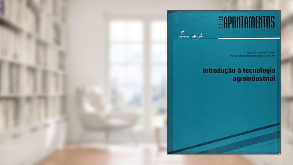 Introdução à tecnologia agroindustrial, do autor Cláudio H. Lopes; Maria Teresa Mendes R. Borges