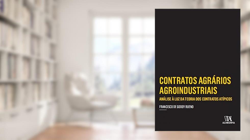 Contratos Agrários Agroindustriais: Análise à luz da Teoria dos Contratos Atípicos, do autor Francisco de Godoy Bueno
