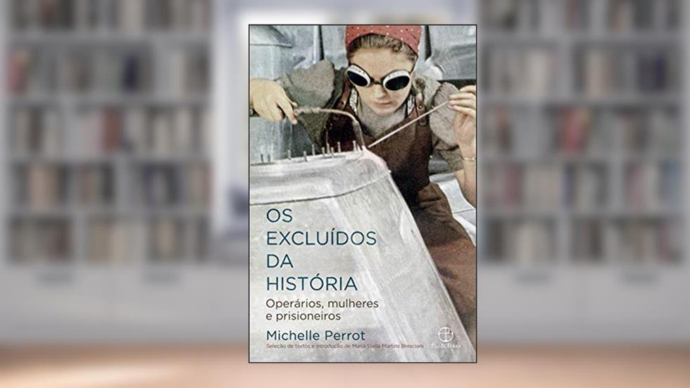 Os excluídos da história: Operários, mulheres e prisioneiros, do autor Michelle Perrot