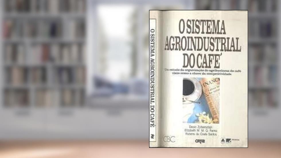 O Sistema Agroindustrial Do Cafe: Um Estudo Da Organizacao Do Agrobusiness Do Cafe Visto Como A Chave Da Competividade (Portuguese Edition), do autor Decio Zylbersztain
