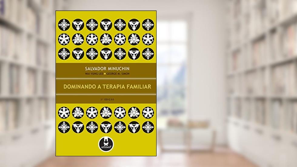 Dominando a Terapia Familiar, do autor Salvador Minuchin; Wai-Yung Lee; George M. Simon