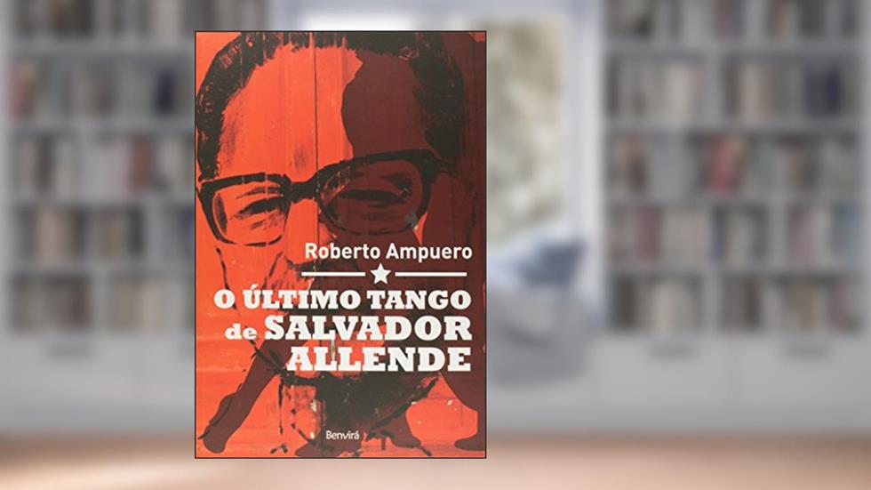 O Último Tango de Salvador Allende, do autor Roberto Ampuero