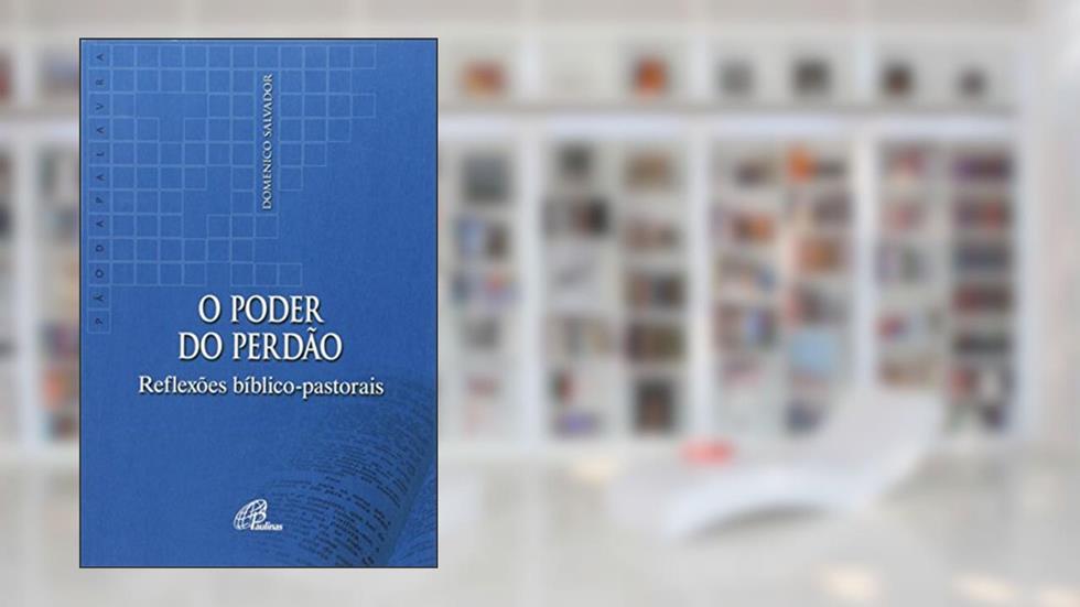 O poder do perdão: Reflexões bíblico-pastorais, do autor Domenico Salvador
