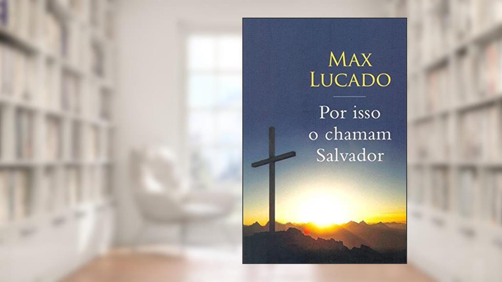 Por Isso o Chamam Salvador, do autor Max Lucado