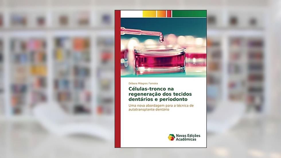 Células-tronco na regeneração dos tecidos dentários e periodonto: Uma nova abordagem para a técnica de autotransplante dentário, do autor Milagres Ferreira Débora