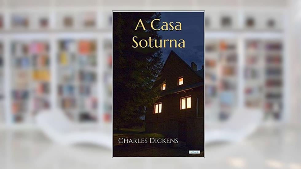 A CASA SOTURNA - Dickens, do autor Charles Dickens