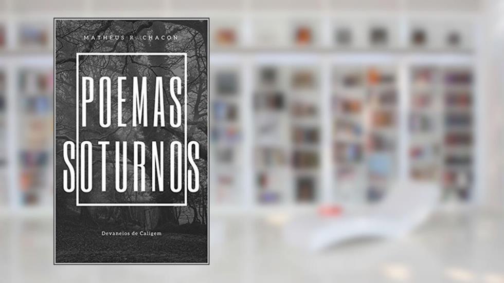 Poemas Soturnos: Devaneios de Caligem, do autor Matheus Chacon
