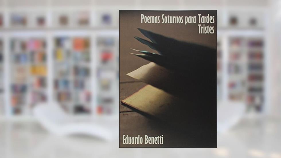 Poemas Soturnos Para Tardes Tristes, do autor Eduardo Benetti
