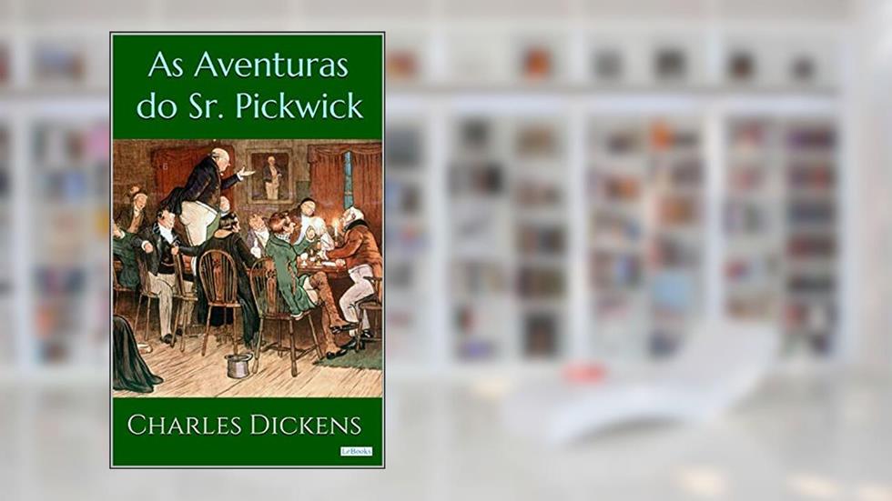 As Aventuras do Sr. Pickwick - Dickens, do autor Charles Dickens