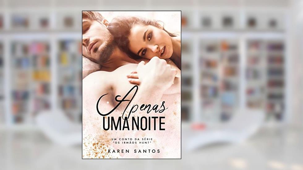Apenas uma Noite (Os Irmãos Hunt), do autor Karen Santos