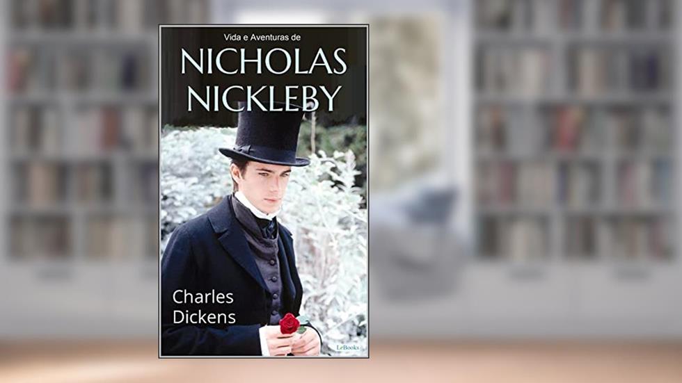 Vida e Aventuras de Nicholas Nickleby, do autor Charles Dickens