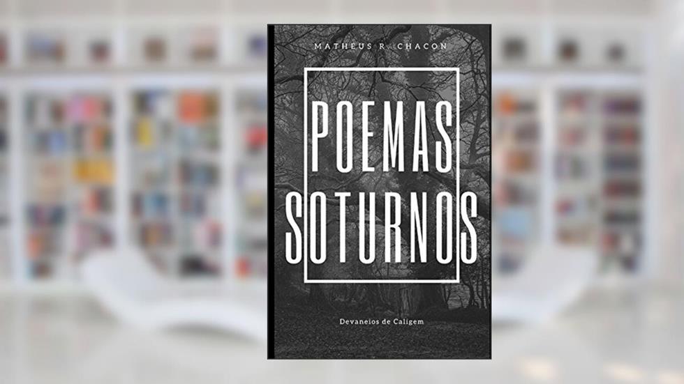 Poemas Soturnos: Devaneios de Caligem (Portuguese Edition), do autor Matheus R. Chacon