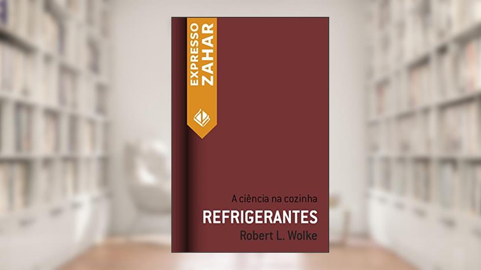 Refrigerantes: A ciência na cozinha, do autor Robert L. Wolke