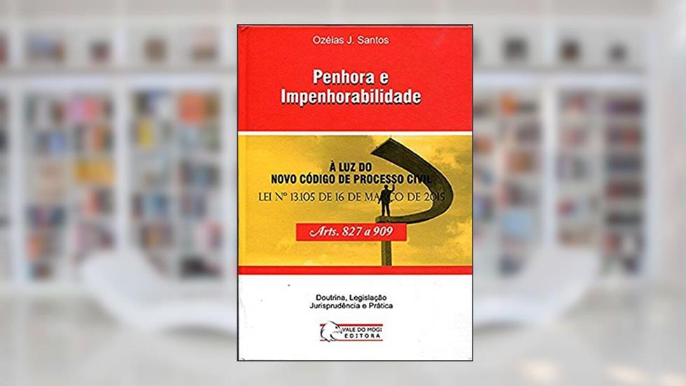 Penhora e Impenhorabilidade. À Luz do Novo Código de Processo Civil, do autor Ozéias J. Santos