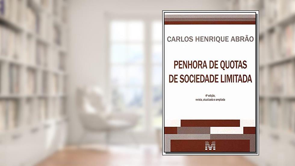 Penhora de quotas de sociedade limitada - 4 ed./2013, do autor Carlos Henrique Abrão