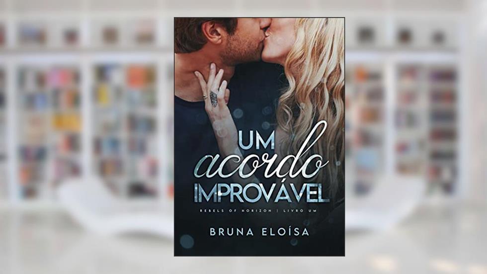 Um Acordo Improvável (Rebels Of Horizon Livro 1), do autor Bruna Eloísa