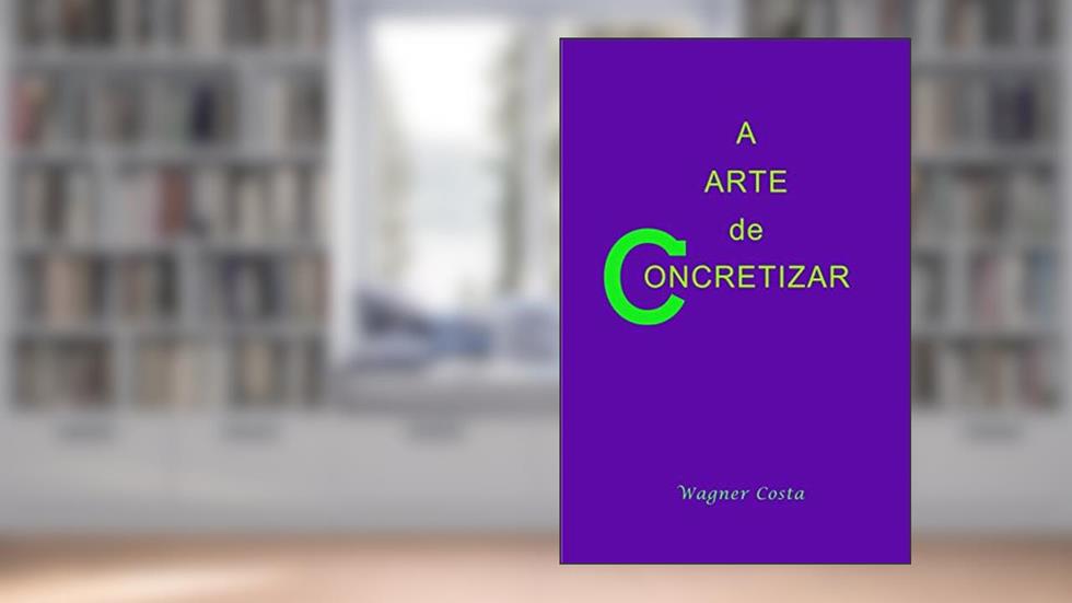 A Arte de Concretizar, do autor Wagner Costa