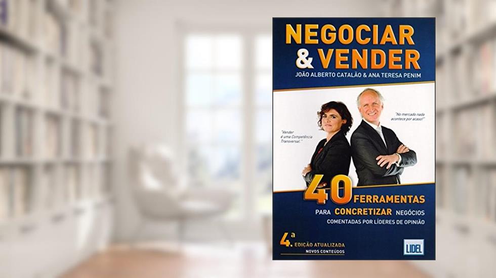 Negociar & Vender. 40 Ferramentas Para Concretizar Negócios Comentadas por Líderes de Opinião, do autor João Alberto Catalão; Ana Teresa Penim