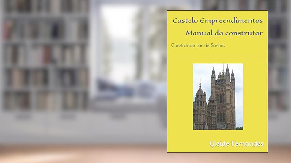 Castelo Empreendimentos: Construindo Lar de Sonhos (Única) (Portuguese Edition), do autor Prof Gleide  Castro Fernandes