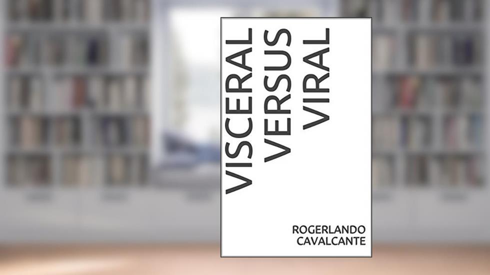 VISCERAL VERSUS VIRAL, do autor Rogerlando Cavalcante