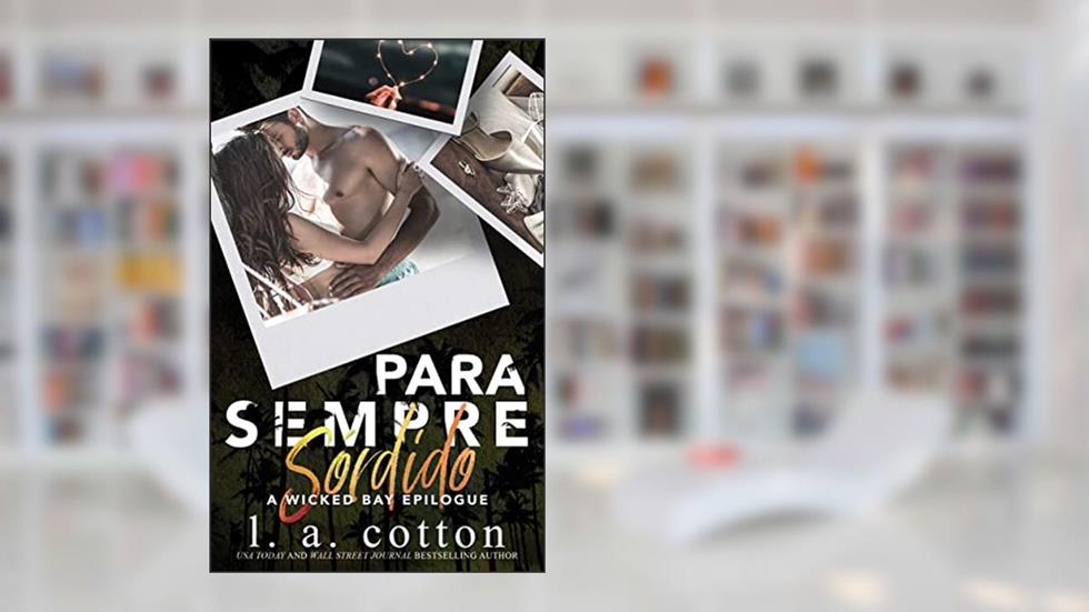 Para Sempre Sórdido (Série Wicked Bay Livro 9), do autor L A Cotton
