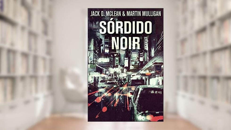 Sórdido Noir: Em Português, do autor Jack D. McLean; Martin Mulligan