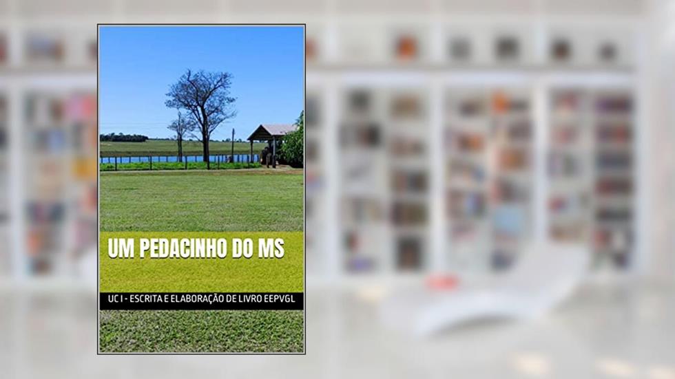 Um pedacinho do MS, do autor UC I - Escrita e Elaboração de Livro EEPVGL
