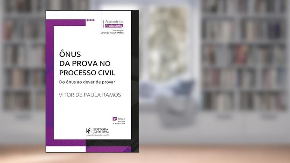 Ônus Da Prova No Processo Civil: Do Ônus Ao Dever De Provar - 4ª Edição (2024), do autor Vitor de Paula Ramos