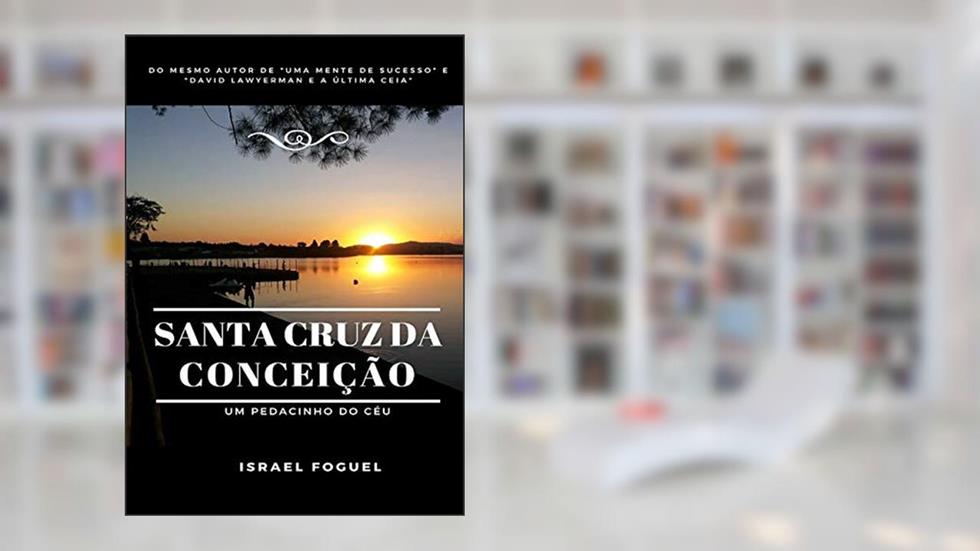 Santa Cruz Da Conceição: Um Pedacinho Do Céu, do autor Israel Foguel