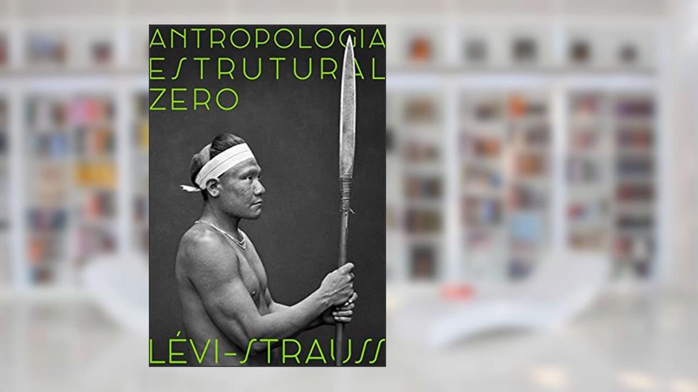 Antropologia estrutural zero, do autor Claude Lévi-Strauss
