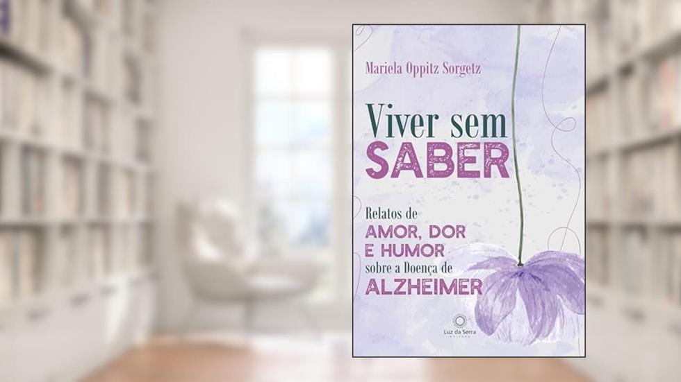 Viver sem saber: Relatos de amor, dor e humor sobre a Doença de Alzheimer, do autor Mariela Oppitz Sorgetz