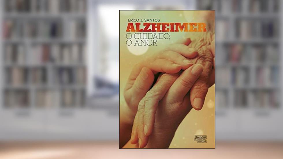 Alzheimer: o cuidado, o amor, do autor Érico J. Santos