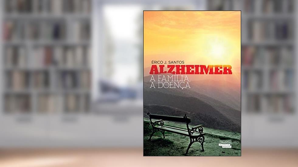 Alzheimer: A família, a doença, do autor Érico J. Santos
