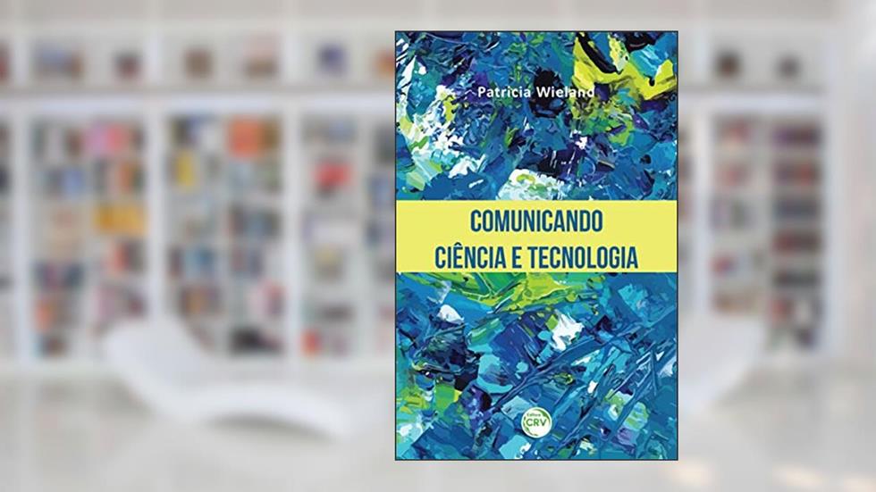 Comunicando ciência e tecnologia, do autor Patricia Wieland