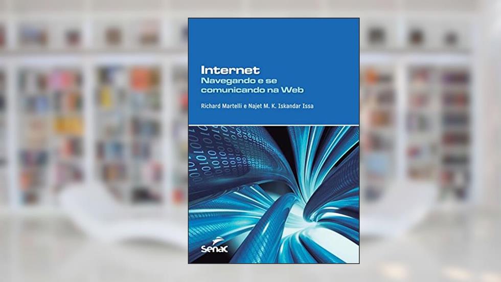 Internet: Navegando e se comunicando na Web, do autor Najet M. K Iskandar Issa; Richard Martelli