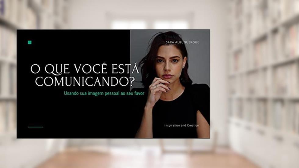 O que você está comunicando?: Usando a sua imagem pessoal ao seu favor, do autor Sara Albuquerque