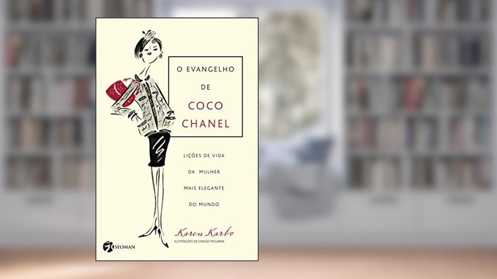 O Evangelho de Coco Chanel: Lições de Vida da Mulher Mais Elegante do Mundo, do autor Karen Karbo